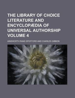 Book cover for The Library of Choice Literature and Encyclopaedia of Universal Authorship Volume 4