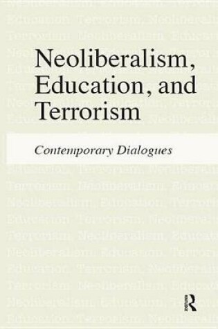 Cover of Neoliberalism, Education, and Terrorism