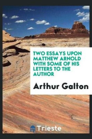 Cover of Two Essays Upon Matthew Arnold with Some of His Letters to the Author