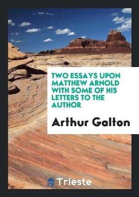 Book cover for Two Essays Upon Matthew Arnold with Some of His Letters to the Author