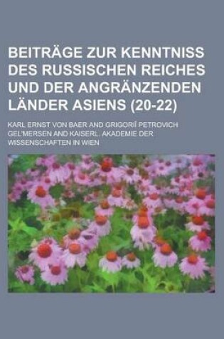 Cover of Beitrage Zur Kenntniss Des Russischen Reiches Und Der Angranzenden Lander Asiens (20-22)