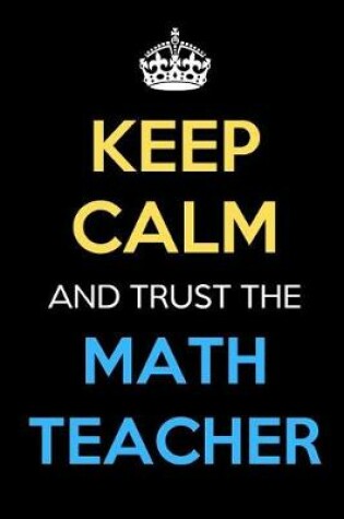 Cover of Keep Calm And Trust The Math Teacher