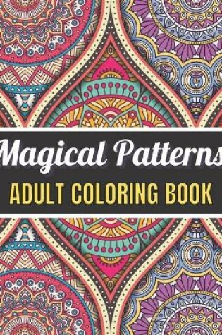 Cover of Magical Patterns Adult Coloring Book