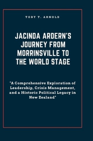 Cover of Jacinda Ardern's Journey from Morrinsville to the World Stage