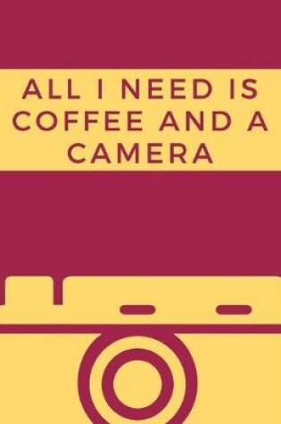 Cover of All I Need Is Coffee And A Camera