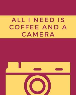 Book cover for All I Need Is Coffee And A Camera