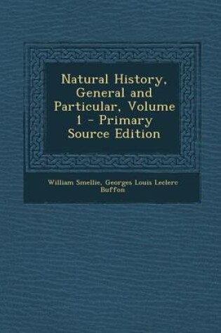 Cover of Natural History, General and Particular, Volume 1 - Primary Source Edition