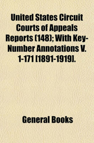 Cover of United States Circuit Courts of Appeals Reports (Volume 148); With Key-Number Annotations V. 1-171 [1891-1919].