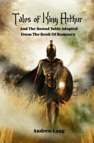 Cover of Tales of King Arthur and the Round Table Adapted from the Book of Romance