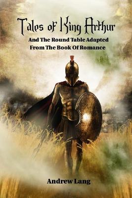 Book cover for Tales of King Arthur and the Round Table Adapted from the Book of Romance