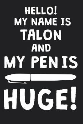 Book cover for Hello! My Name Is TALON And My Pen Is Huge!