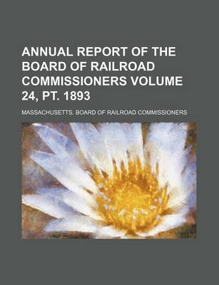 Book cover for Annual Report of the Board of Railroad Commissioners Volume 24, PT. 1893