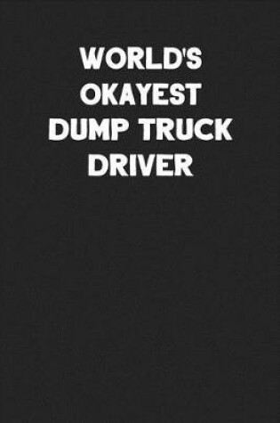 Cover of World's Okayest Dump Truck Driver