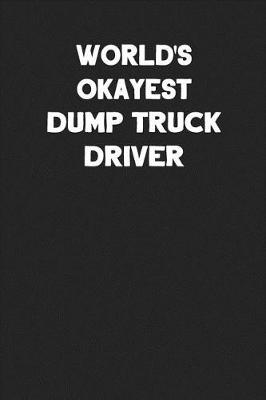 Book cover for World's Okayest Dump Truck Driver