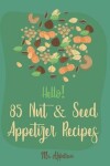 Book cover for Hello! 85 Nut & Seed Appetizer Recipes