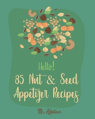 Book cover for Hello! 85 Nut & Seed Appetizer Recipes