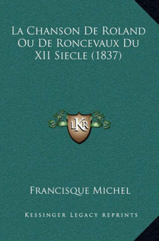 Cover of La Chanson de Roland Ou de Roncevaux Du XII Siecle (1837)