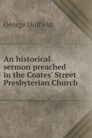 Cover of An historical sermon preached in the Coates' Street Presbyterian Church