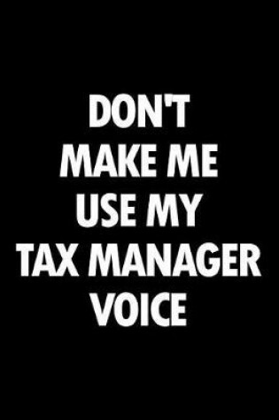 Cover of Don't Make Me Use My Tax Manager Voice