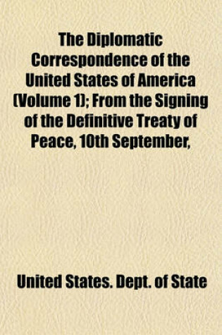 Cover of The Diplomatic Correspondence of the United States of America (Volume 1); From the Signing of the Definitive Treaty of Peace, 10th September,