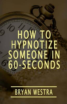 Book cover for How To Hypnotize Someone In 60-Seconds