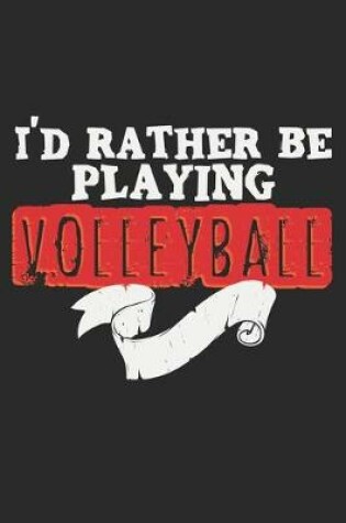 Cover of I'd Rather Be Playing Volleyball