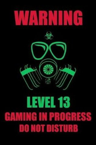 Cover of Warning Level 13 Gaming in Progress Do Not Disturb