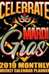 Book cover for Celebrate Mardi Gras 2019 Monthly Weekly Calendar Planner