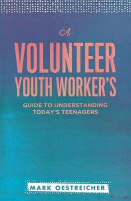 Book cover for A Volunteer Youth Worker's Guide to Understanding Today's Teenagers