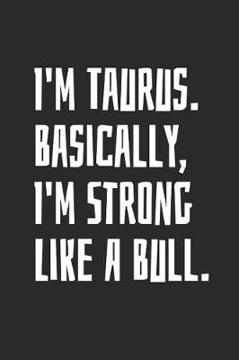 Book cover for I'm Taurus. Basically, I'm Strong Like A Bull