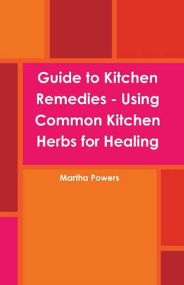 Book cover for Guide to Kitchen Remedies : Using Common Kitchen Herbs for Healing