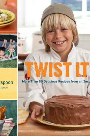 Cover of Twisted it Up More Than 60 Delicious Recipes from an Inspiring Young Chef