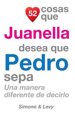 Cover of 52 Cosas Que Juanella Desea Que Pedro Sepa