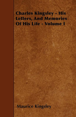 Book cover for Charles Kingsley - His Letters, And Memories Of His Life - Volume I