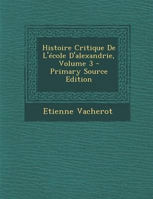 Book cover for Histoire Critique de L'Ecole D'Alexandrie, Volume 3