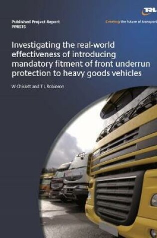 Cover of Investigating the real-world effectiveness of introducing mandatory fitment of front underrun protection to heavy goods vehicles