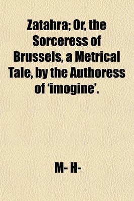 Book cover for Zatahra; Or, the Sorceress of Brussels, a Metrical Tale, by the Authoress of 'Imogine'.