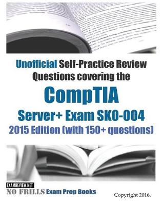 Book cover for CompTIA Server+ Exam Self-Practice Review Questions 2016/17 Edition (with 150+ questions)