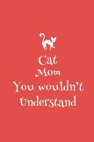 Cover of Cat Mom You Wouldn't Understand