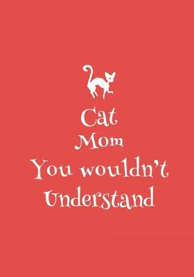 Cover of Cat Mom You Wouldn't Understand