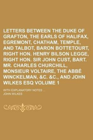 Cover of Letters Between the Duke of Grafton, the Earls of Halifax, Egremont, Chatham, Temple, and Talbot, Baron Bottetourt, Right Hon. Henry Bilson Legge, Right Hon. Sir John Cust, Bart. Mr. Charles Churchill, Monsieur Voltaire, the ABBE Winckelman, &C. &C., Volum