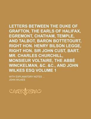 Book cover for Letters Between the Duke of Grafton, the Earls of Halifax, Egremont, Chatham, Temple, and Talbot, Baron Bottetourt, Right Hon. Henry Bilson Legge, Right Hon. Sir John Cust, Bart. Mr. Charles Churchill, Monsieur Voltaire, the ABBE Winckelman, &C. &C., Volum