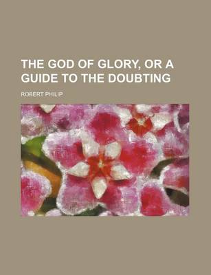 Book cover for The God of Glory, or a Guide to the Doubting