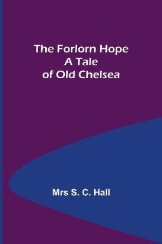 Cover of The Forlorn Hope A Tale of Old Chelsea