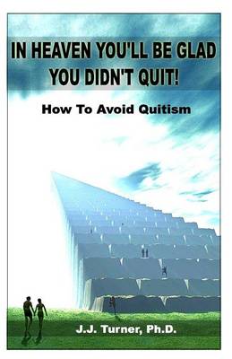 Book cover for In Heaven You'll Be Glad You Didn't Quit