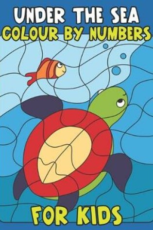 Cover of Under the sea colour by numbers for kids