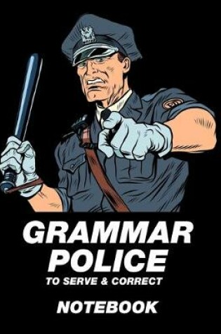 Cover of Grammar Police To Serve & Correct Notebook