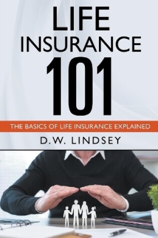 Cover of Life Insurance 101 - The Basics of Life Insurance Explained