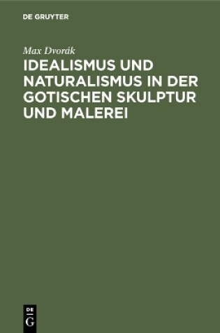 Cover of Idealismus und Naturalismus in der gotischen Skulptur und Malerei