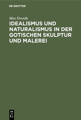 Book cover for Idealismus und Naturalismus in der gotischen Skulptur und Malerei